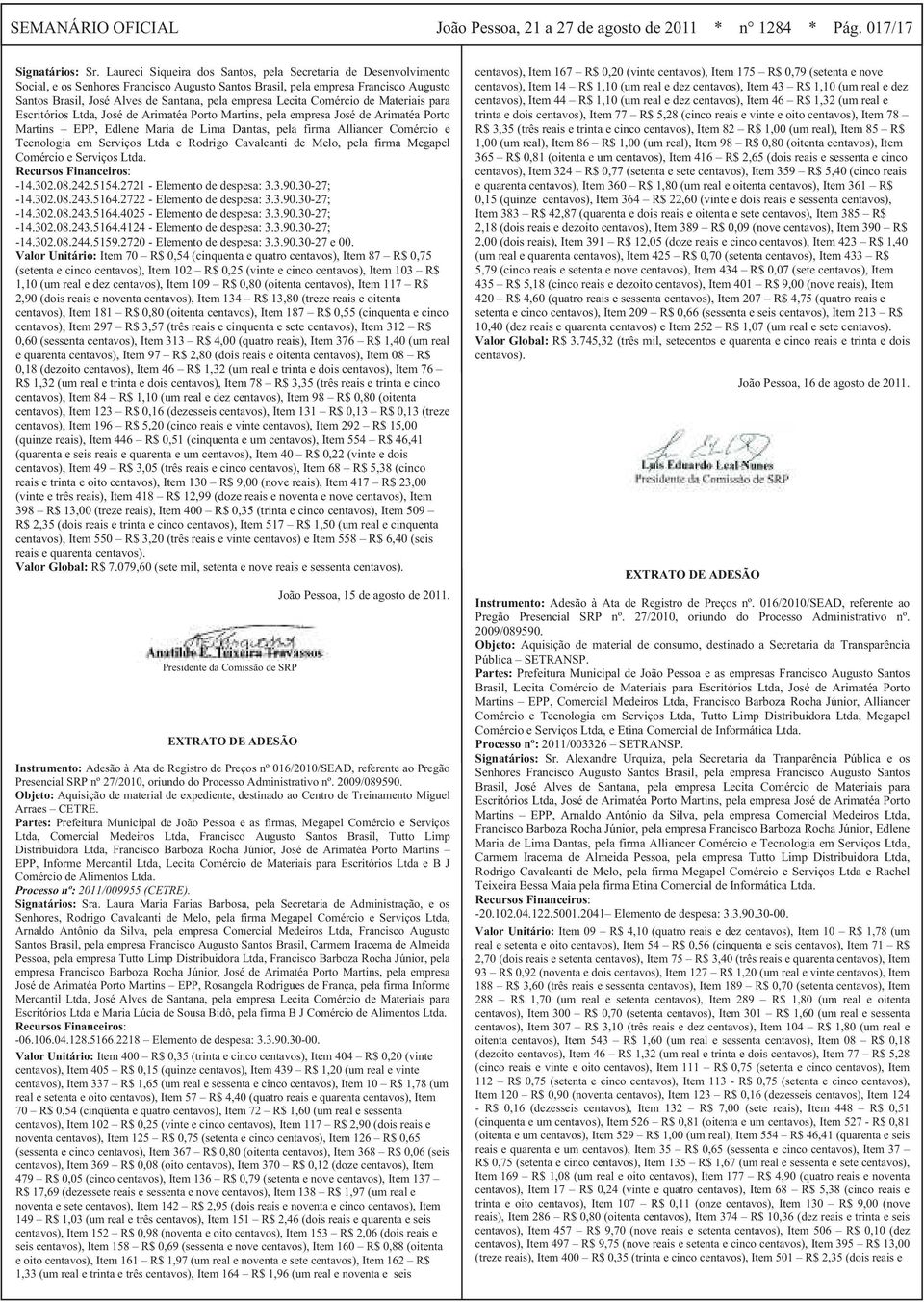 empresa Lecita Comércio de Materiais para Escritórios Ltda, José de Arimatéa Porto Martins, pela empresa José de Arimatéa Porto Martins EPP, Edlene Maria de Lima Dantas, pela firma Alliancer Comércio