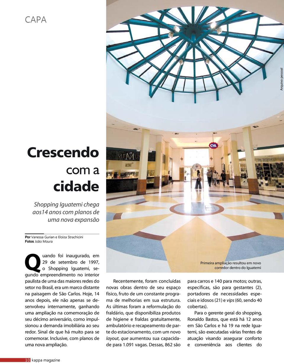 Hoje, 14 anos depois, ele não apenas se desenvolveu internamente, ganhando uma ampliação na comemoração de seu décimo aniversário, como impulsionou a demanda imobiliária ao seu redor.