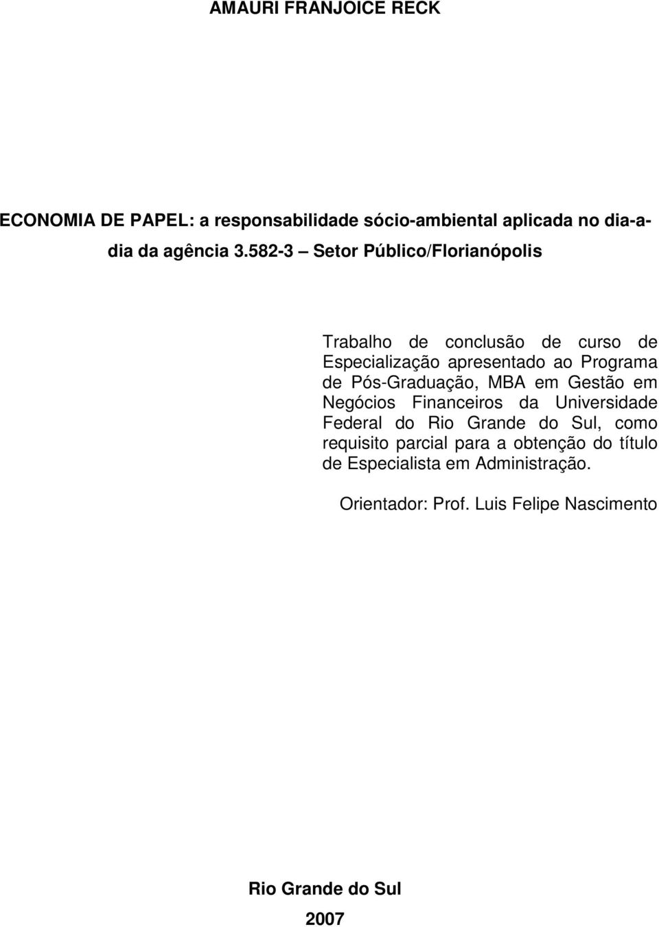 Pós-Graduação, MBA em Gestão em Negócios Financeiros da Universidade Federal do Rio Grande do Sul, como requisito