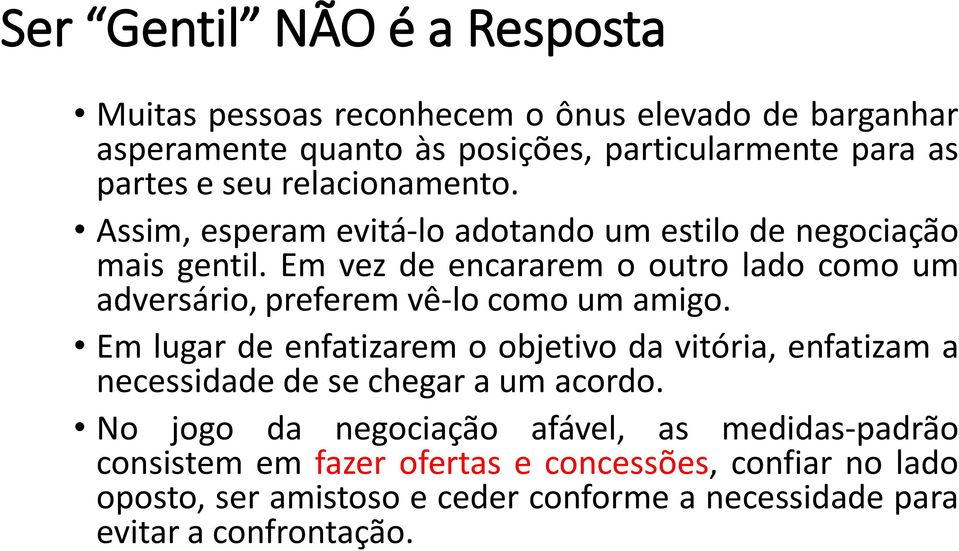 Em vez de encararem o outro lado como um adversário, preferem vê-lo como um amigo.