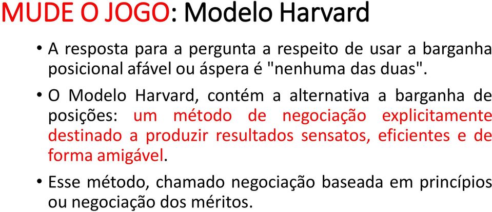 O Modelo Harvard, contém a alternativa a barganha de posições: um método de negociação