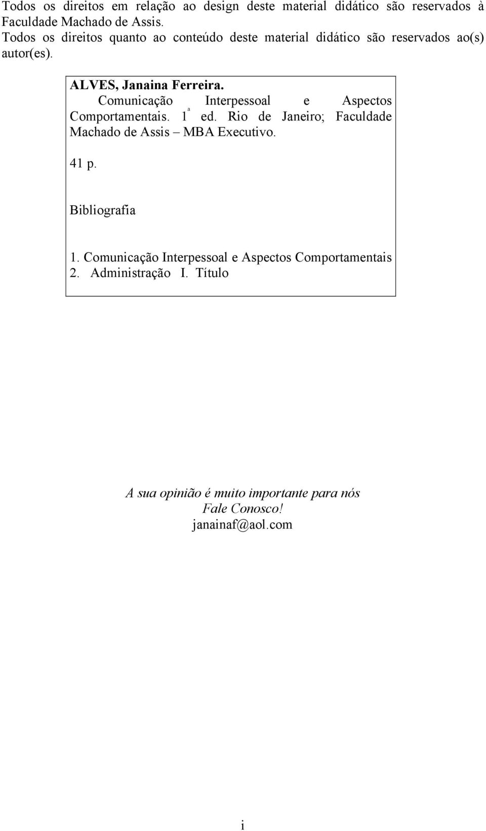 Comunicação Interpessoal e Aspectos Comportamentais. 1 ª ed. Rio de Janeiro; Faculdade Machado de Assis MBA Executivo. 41 p.