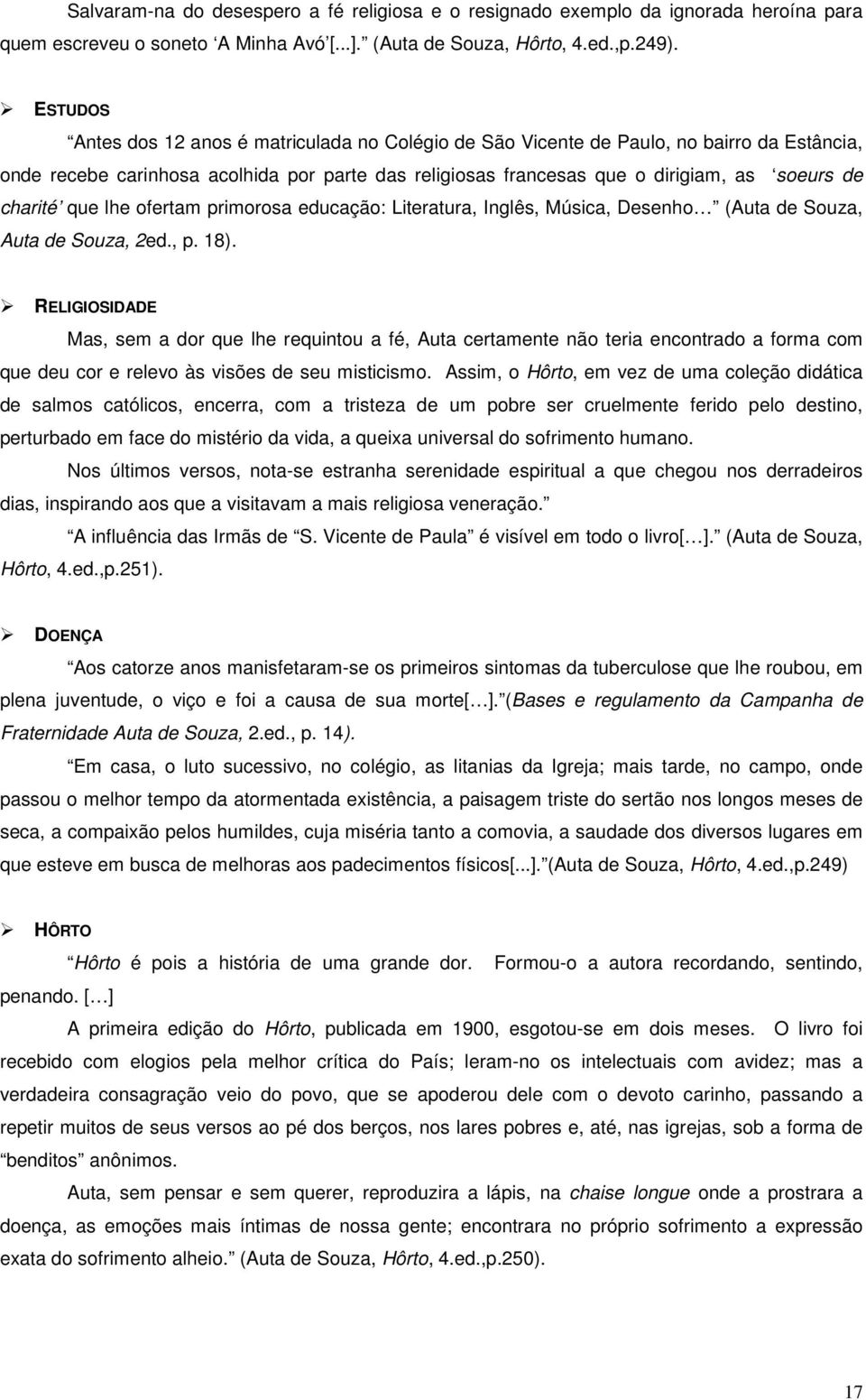 charité que lhe ofertam primorosa educação: Literatura, Inglês, Música, Desenho (Auta de Souza, Auta de Souza, 2ed., p. 18).