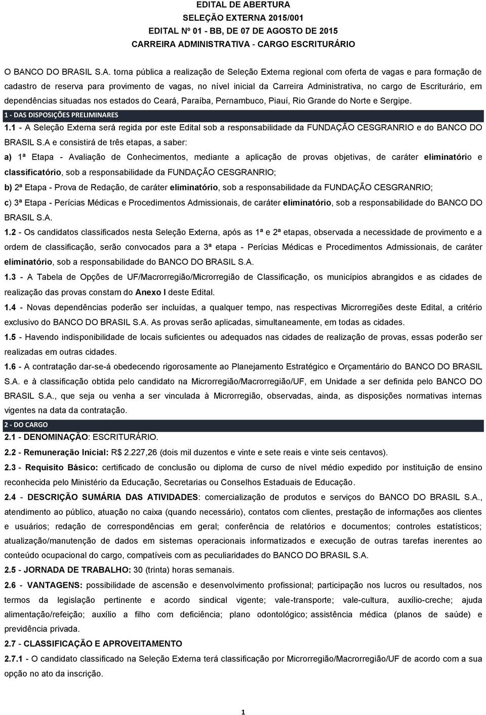 com oferta de vagas e para formação de cadastro de reserva para provimento de vagas, no nível inicial da Carreira Administrativa, no cargo de Escriturário, em dependências situadas nos estados do