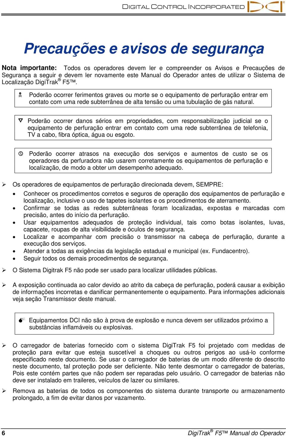 Poderão ocorrer ferimentos graves ou morte se o equipamento de perfuração entrar em contato com uma rede subterrânea de alta tensão ou uma tubulação de gás natural.