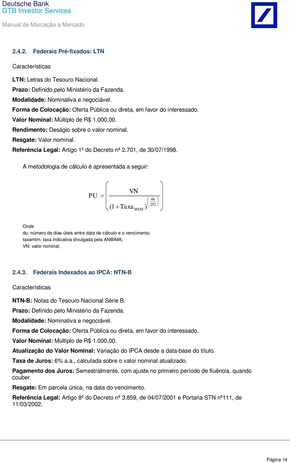 Referência Legal: Artigo º do Decreto nº 2.70, de 30/07/998.