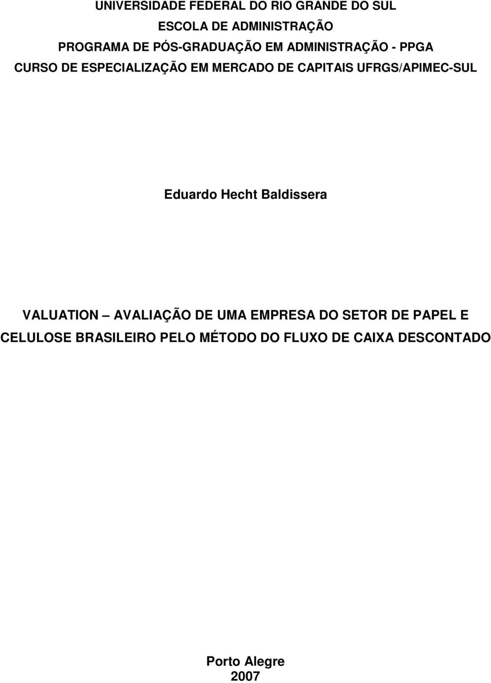 UFRGS/APIMEC-SUL Eduardo Hecht Baldissera VALUATION AVALIAÇÃO DE UMA EMPRESA DO