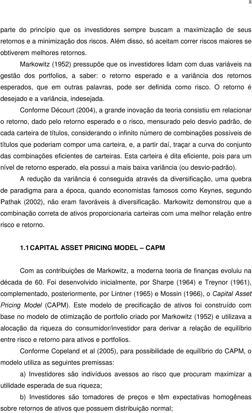 definida como risco. O retorno é desejado e a variância, indesejada.