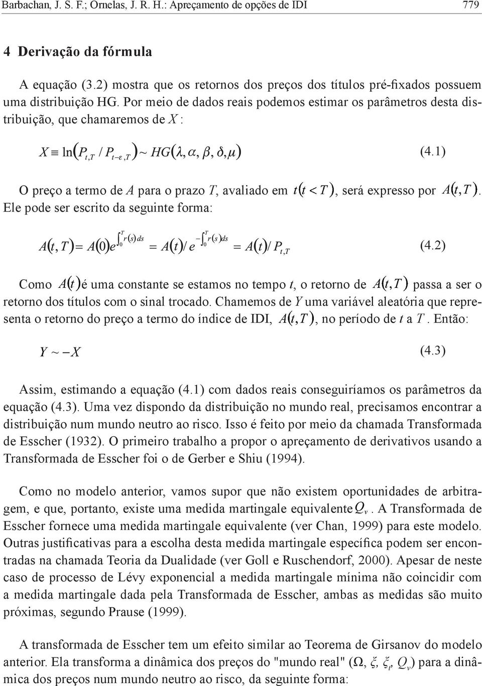 Ele pode ser escrito da seguinte forma: (4.2) Como é uma constante se estamos no tempo t, o retorno de passa a ser o retorno dos títulos com o sinal trocado.