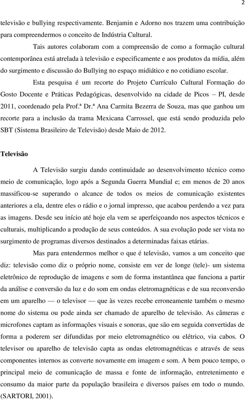 espaço midiático e no cotidiano escolar.