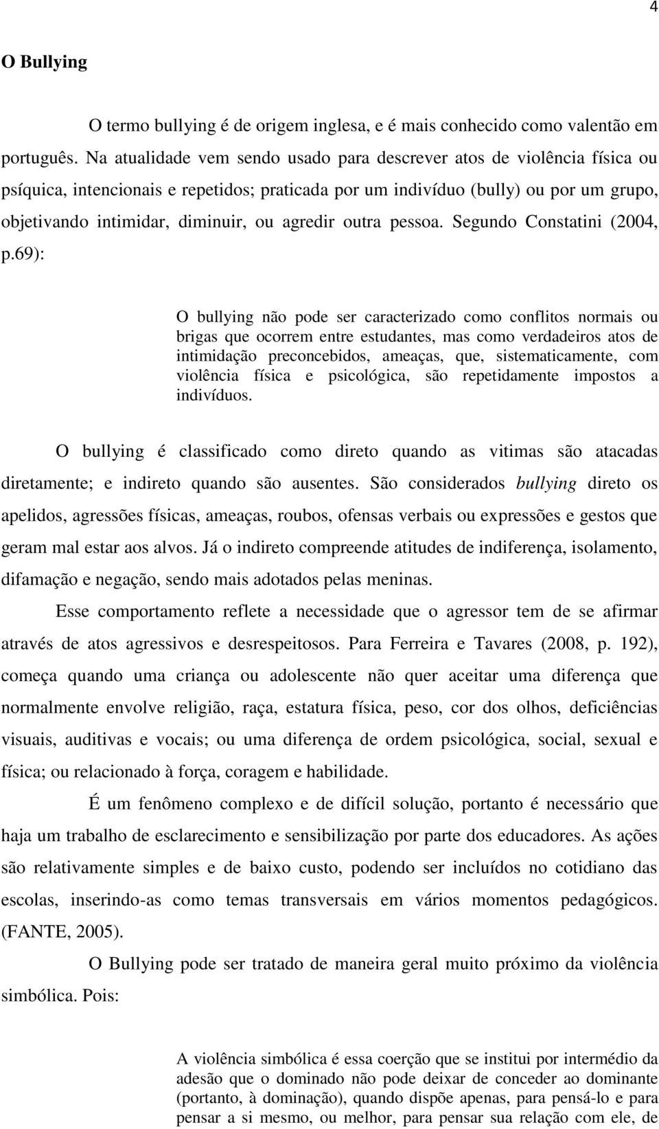 agredir outra pessoa. Segundo Constatini (2004, p.