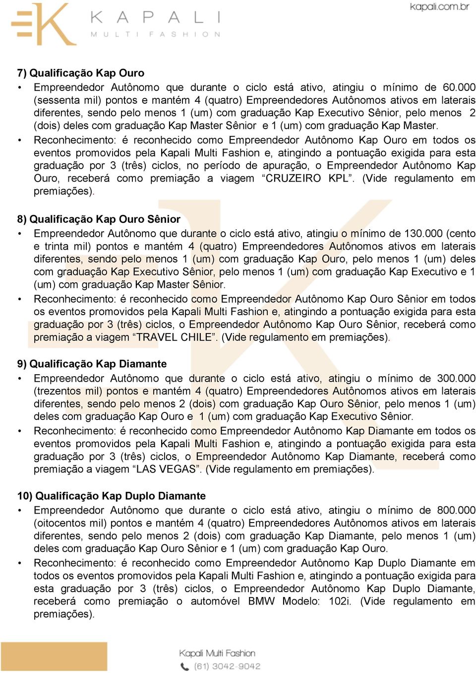 graduação Kap Master Sênior e 1 (um) com graduação Kap Master.