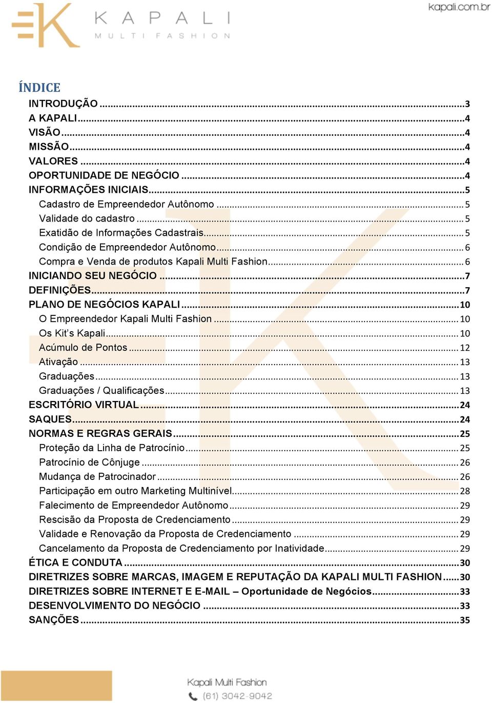 .. 7 PLANO DE NEGÓCIOS KAPALI... 10 O Empreendedor Kapali Multi Fashion... 10 Os Kit s Kapali... 10 Acúmulo de Pontos... 12 Ativação... 13 Graduações... 13 Graduações / Qualificações.