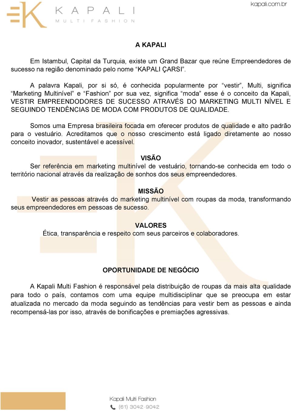 SUCESSO ATRAVÉS DO MARKETING MULTI NÍVEL E SEGUINDO TENDÊNCIAS DE MODA COM PRODUTOS DE QUALIDADE. Somos uma Empresa brasileira focada em oferecer produtos de qualidade e alto padrão para o vestuário.