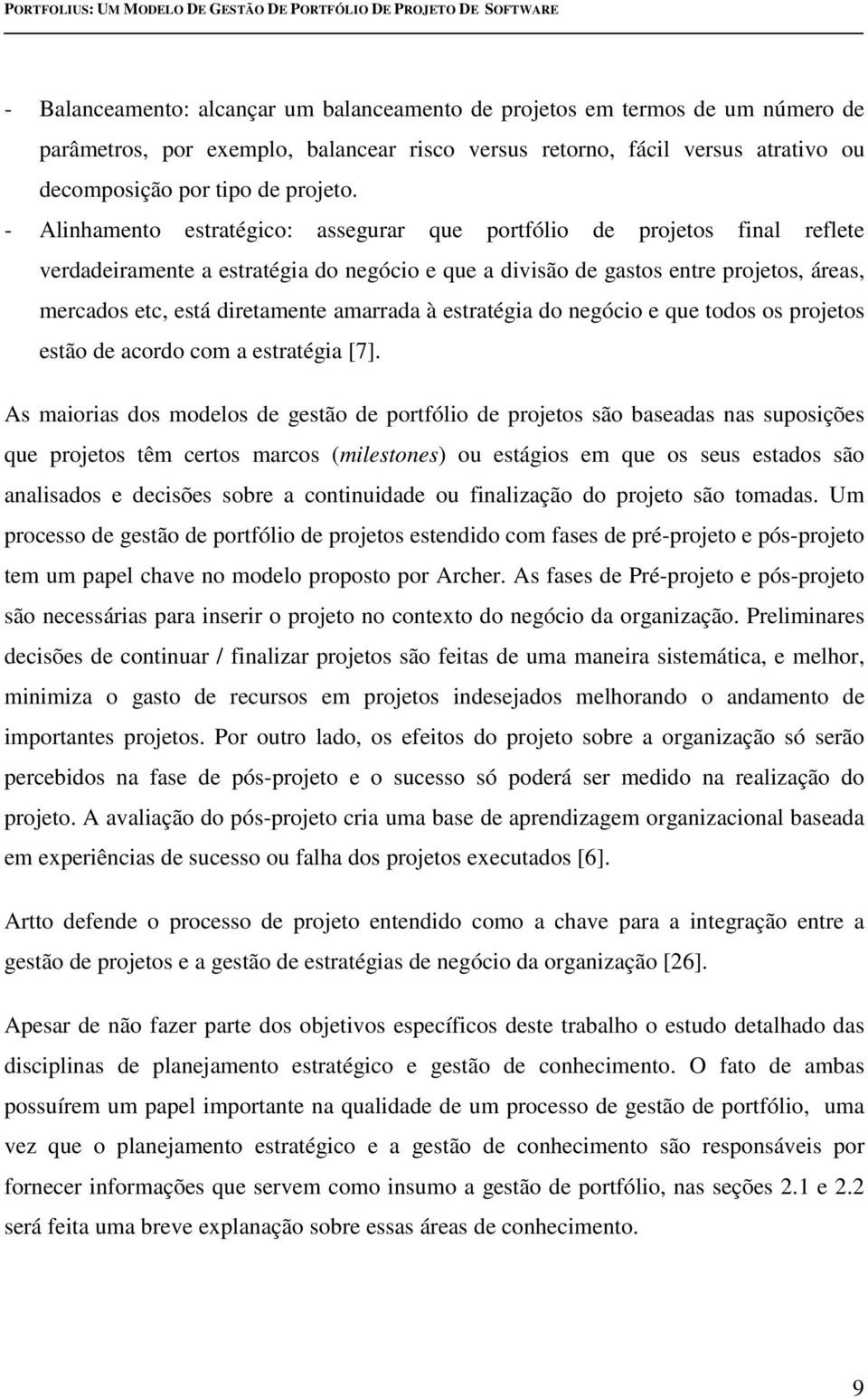 amarrada à estratégia do negócio e que todos os projetos estão de acordo com a estratégia [7].