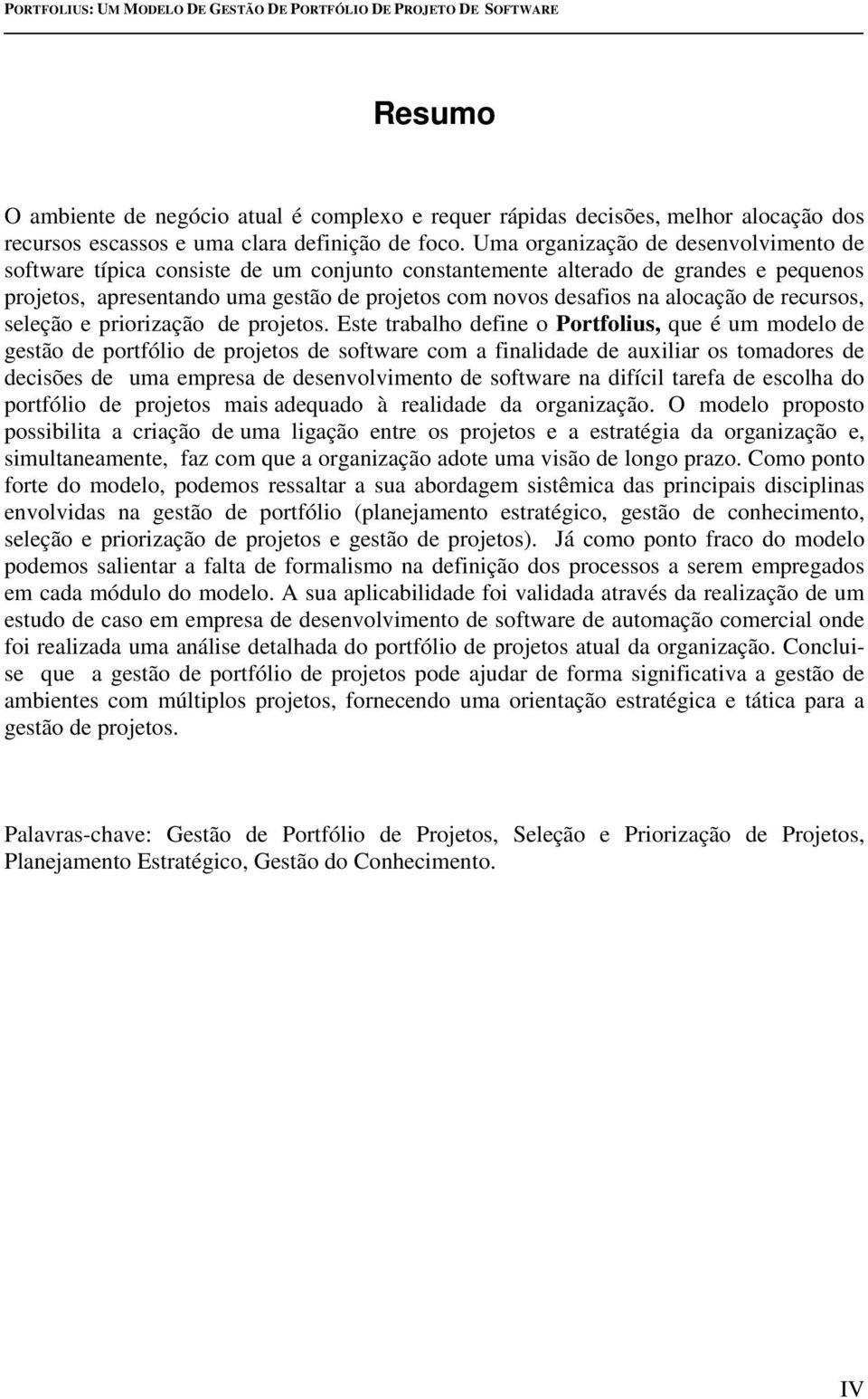 alocação de recursos, seleção e priorização de projetos.