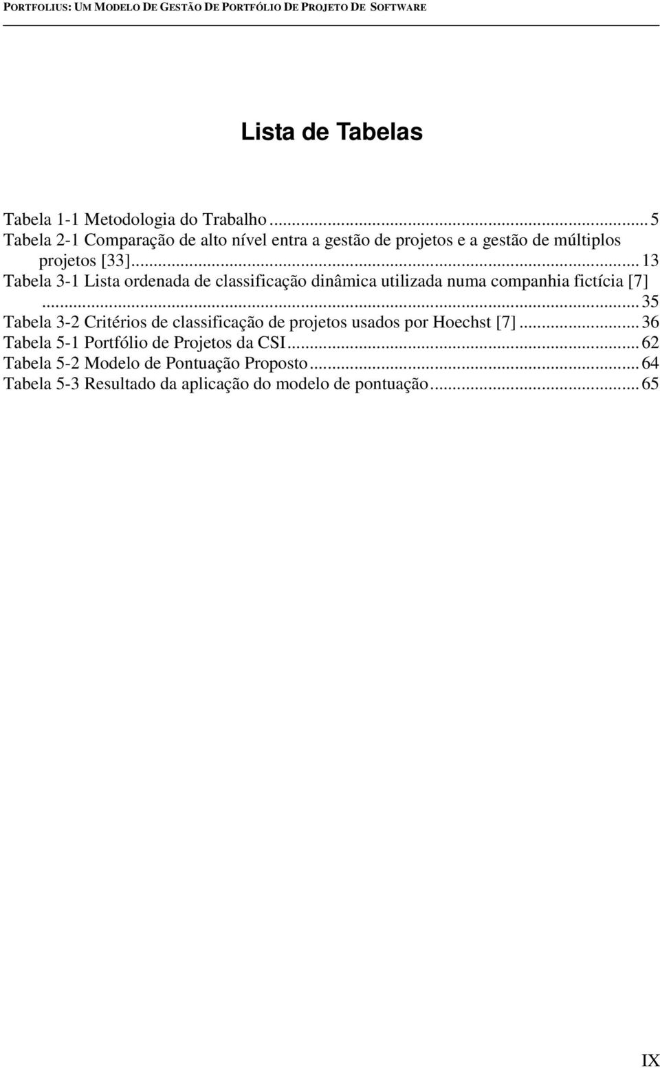 ..13 Tabela 3-1 Lista ordenada de classificação dinâmica utilizada numa companhia fictícia [7].