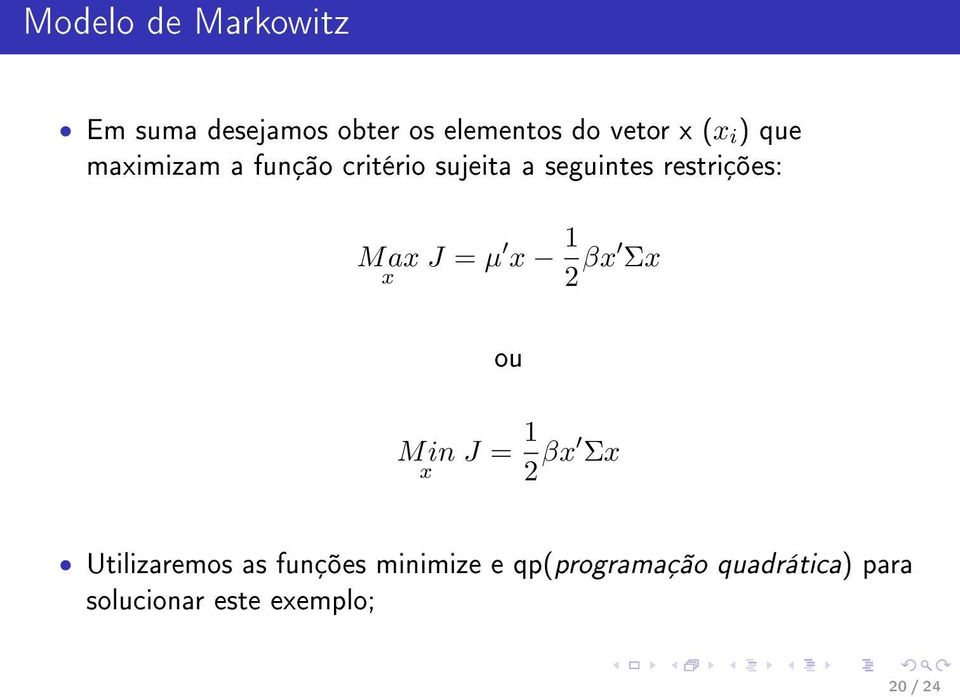 x J = µ x 1 2 βx Σx ou Min x J = 1 2 βx Σx Utilizaremos as funções