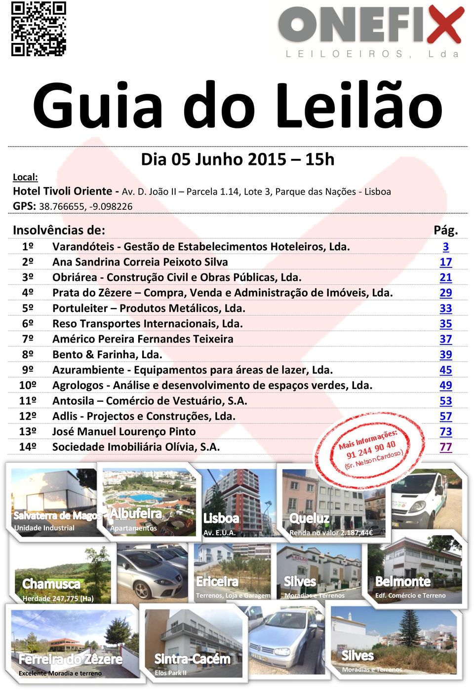 21 4º Prata do Zêzere Compra, Venda e Administração de Imóveis, Lda. 29 5º Portuleiter Produtos Metálicos, Lda. 33 6º Reso Transportes Internacionais, Lda.