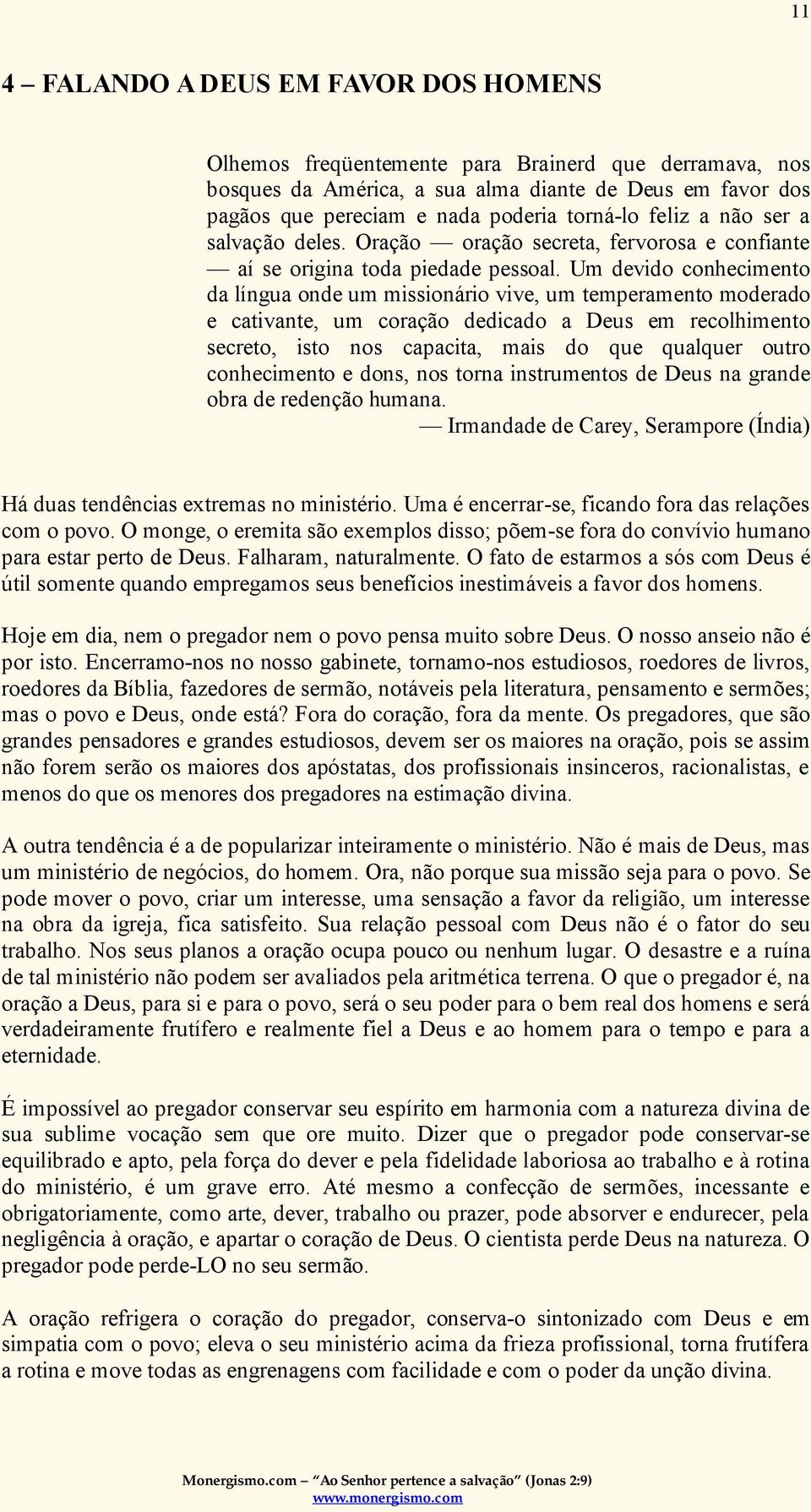 Um devido conhecimento da língua onde um missionário vive, um temperamento moderado e cativante, um coração dedicado a Deus em recolhimento secreto, isto nos capacita, mais do que qualquer outro