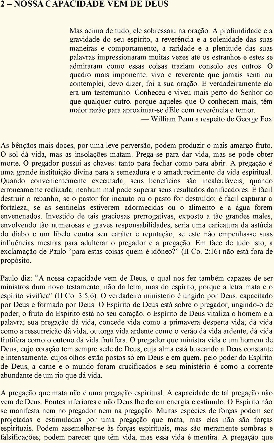 estes se admiraram como essas coisas traziam consolo aos outros. O quadro mais imponente, vivo e reverente que jamais senti ou contemplei, devo dizer, foi a sua oração.