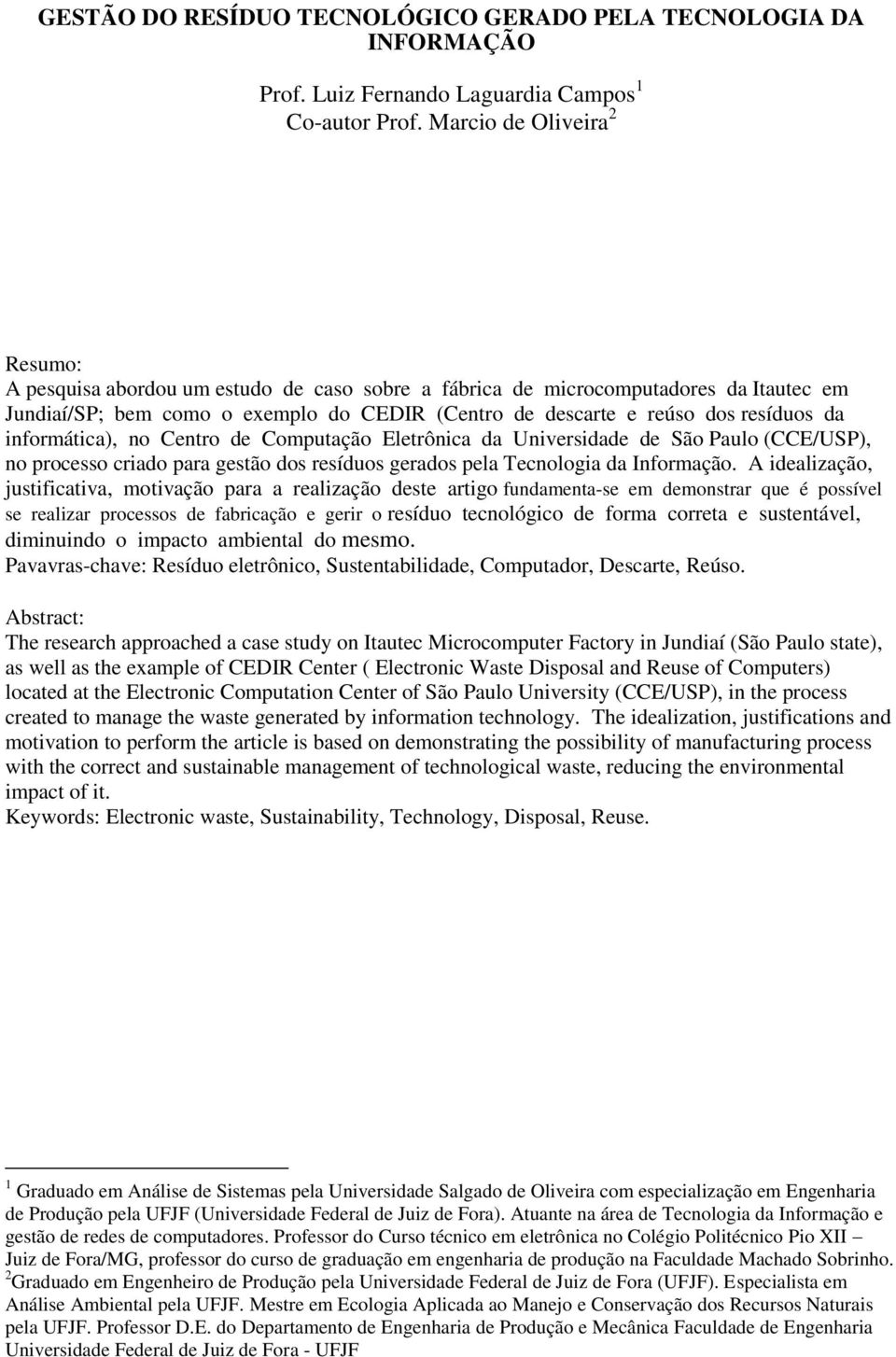 da informática), no Centro de Computação Eletrônica da Universidade de São Paulo (CCE/USP), no processo criado para gestão dos resíduos gerados pela Tecnologia da Informação.