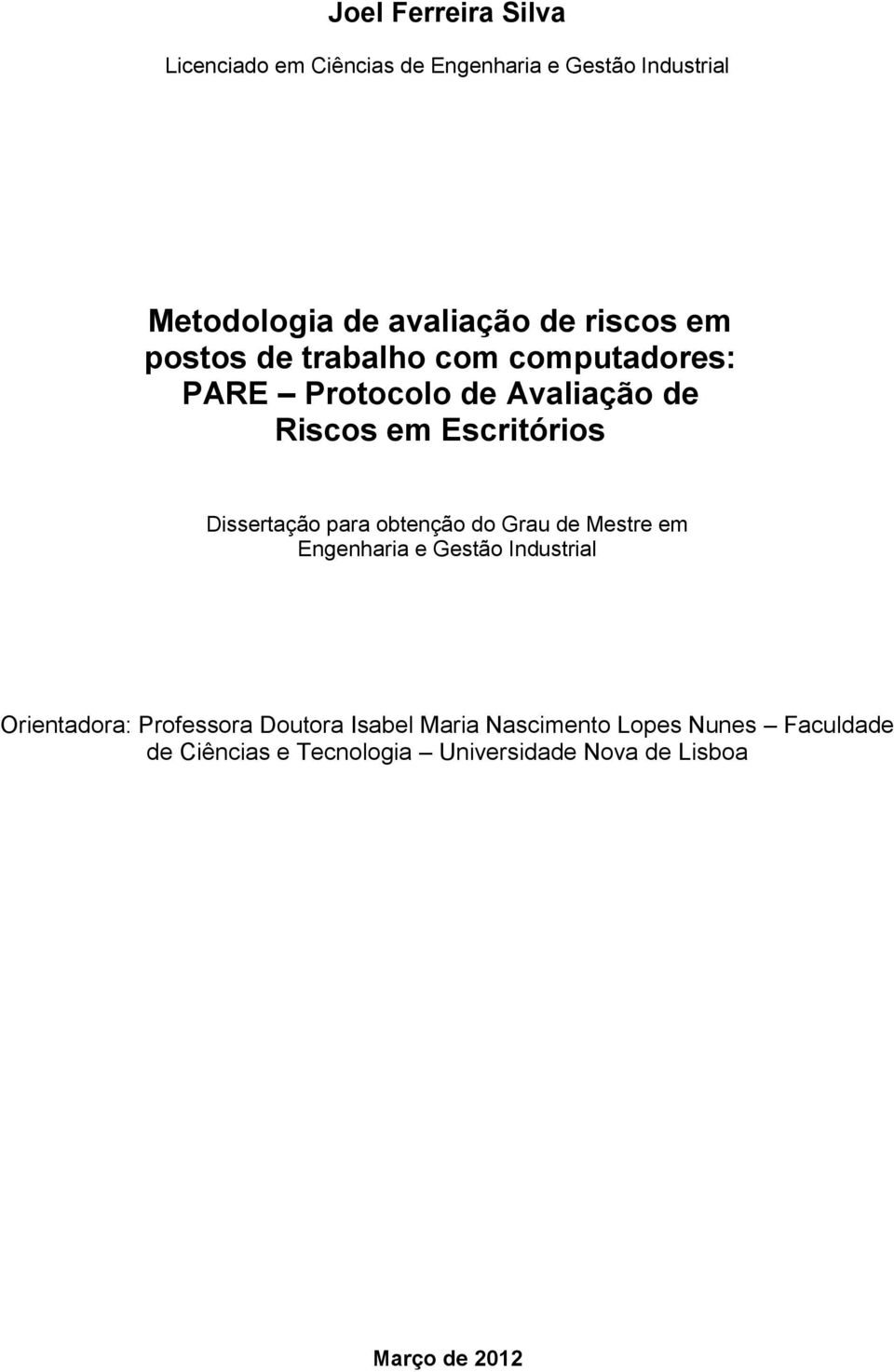 Dissertação para obtenção do Grau de Mestre em Engenharia e Gestão Industrial Orientadora: Professora