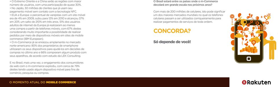 EUA e Europa: o percentual de varejistas com um site móvel era de 4% em 2009, subiu para 12% em 2010 e alcançou 37% em 2011, um salto de 210% em três anos.