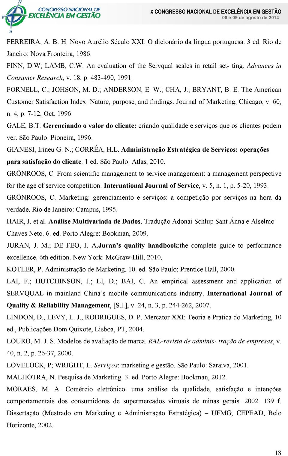 Journal of Marketing, Chicago, v. 60, n. 4, p. 7-12, Oct. 1996 GALE, B.T. Gerenciando o valor do cliente: criando qualidade e serviços que os clientes podem ver. São Paulo: Pioneira, 1996.