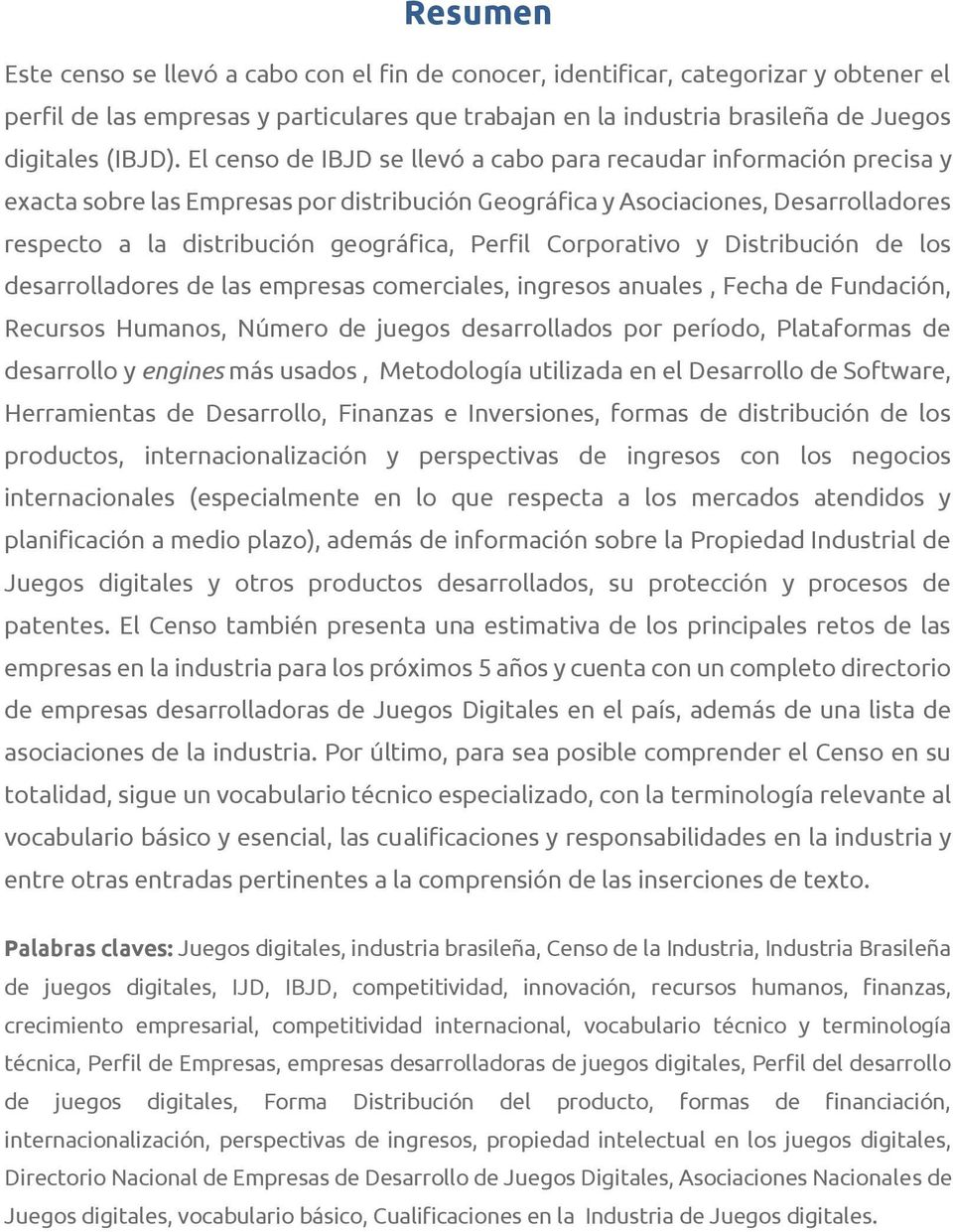 Perfil Corporativo y Distribución de los desarrolladores de las empresas comerciales, ingresos anuales, Fecha de Fundación, Recursos Humanos, Número de juegos desarrollados por período, Plataformas