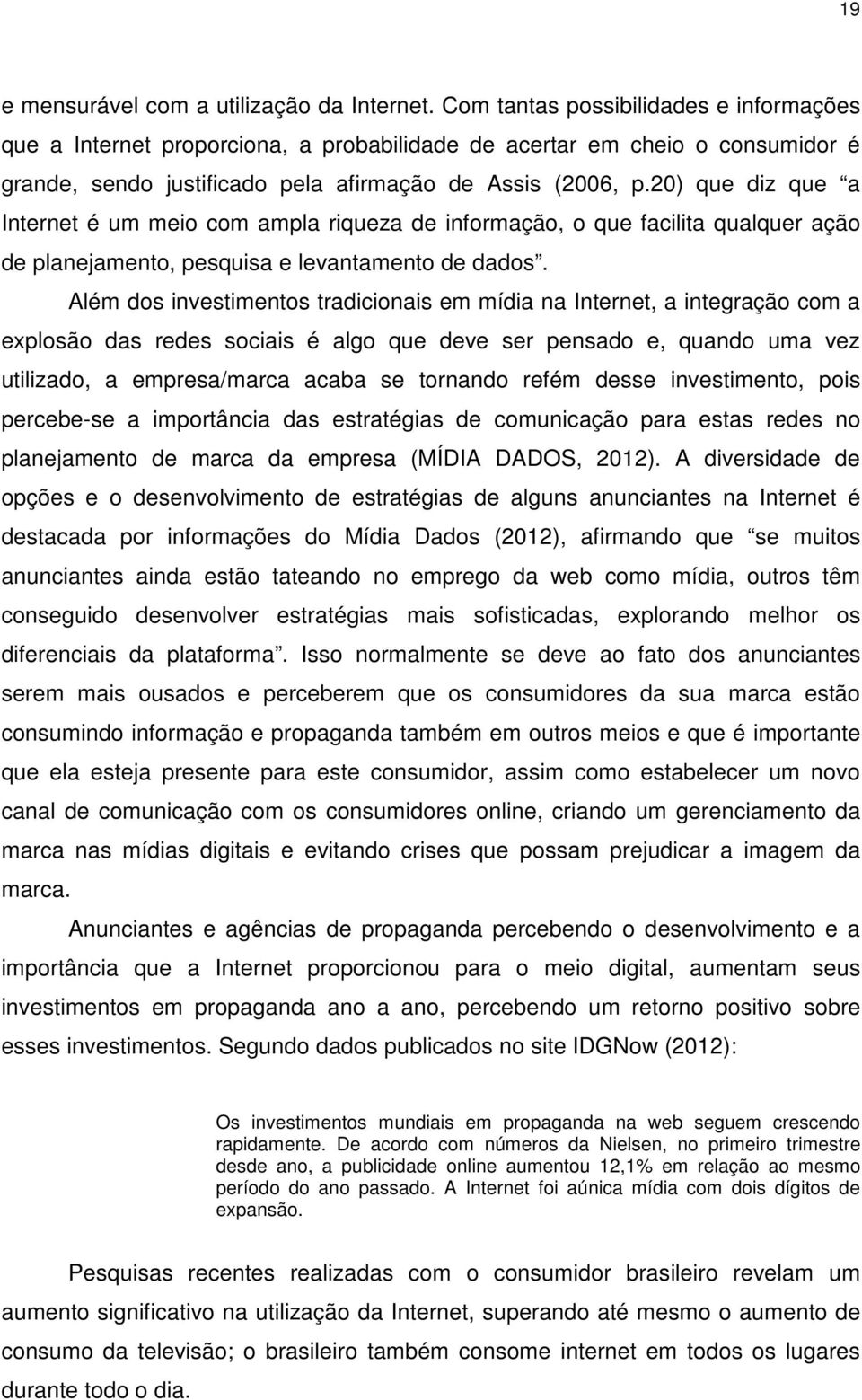 20) que diz que a Internet é um meio com ampla riqueza de informação, o que facilita qualquer ação de planejamento, pesquisa e levantamento de dados.