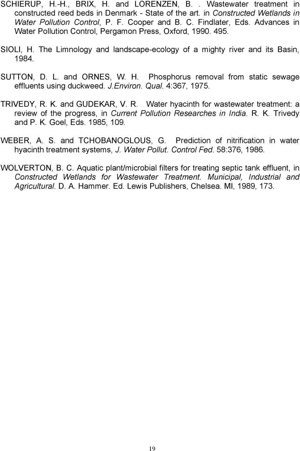 J.Environ. Qual. 4:367, 1975. TRIVEDY, R. K. and GUDEKAR, V. R. Water hyacinth for wastewater treatment: a review of the progress, in Current Pollution Researches in India. R. K. Trivedy and P. K. Goel, Eds.
