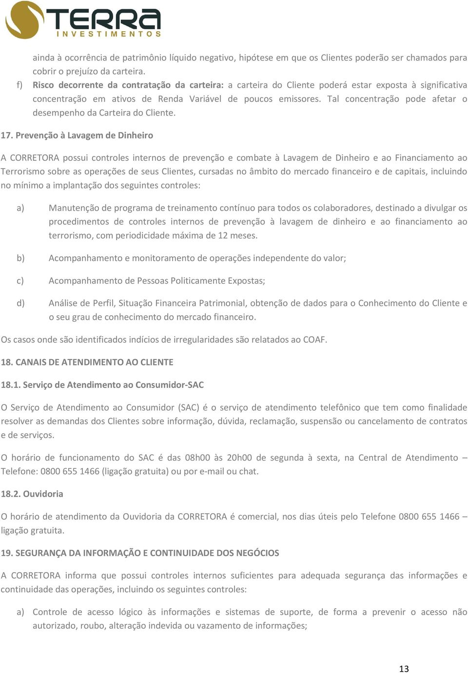 Tal concentração pode afetar o desempenho da Carteira do Cliente. 17.