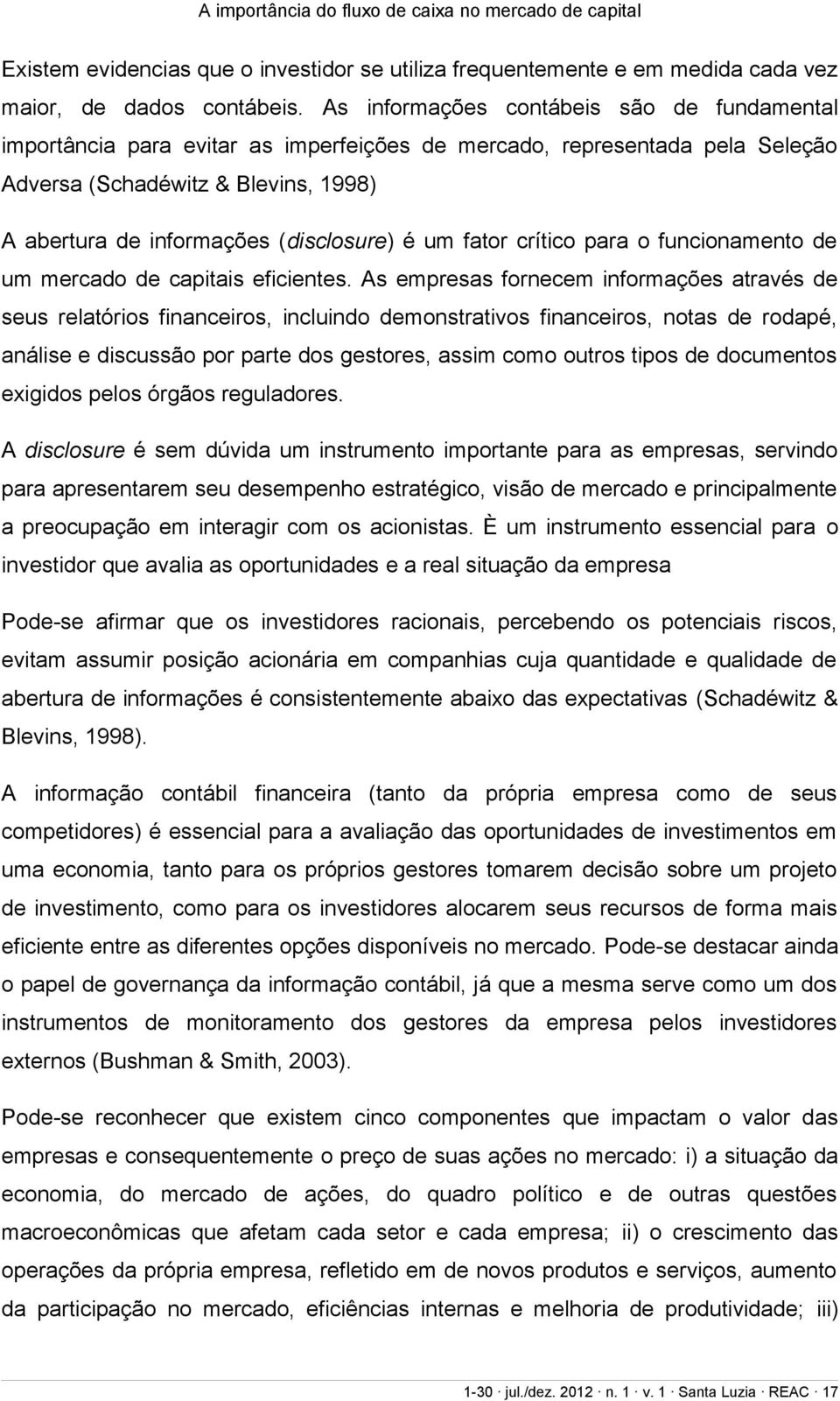 um fator crítico para o funcionamento de um mercado de capitais eficientes.