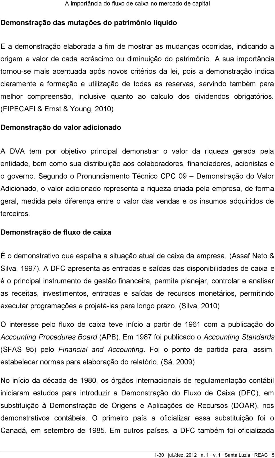 inclusive quanto ao calculo dos dividendos obrigatórios.