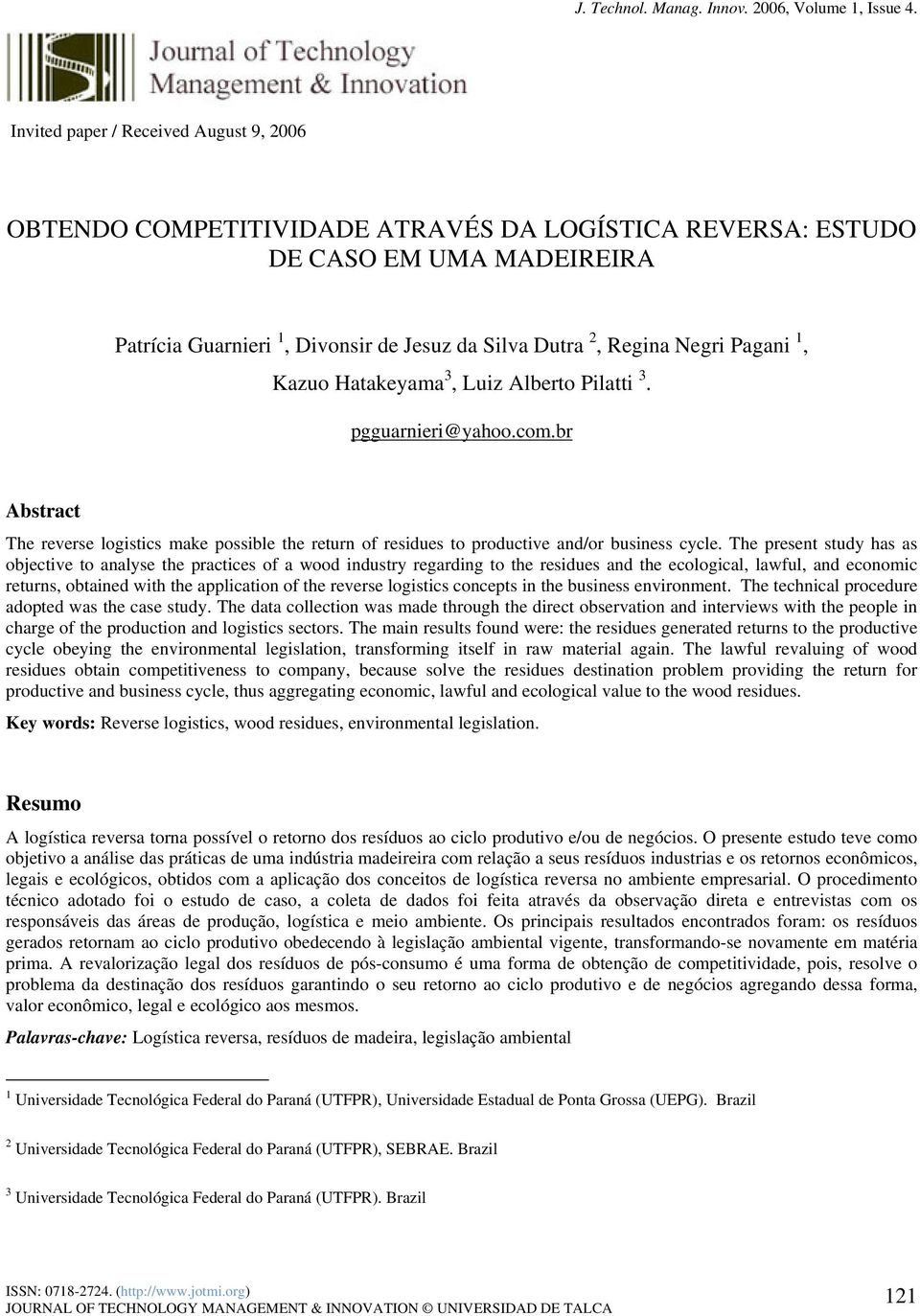 The present study has as objective to analyse the practices of a wood industry regarding to the residues and the ecological, lawful, and economic returns, obtained with the application of the reverse