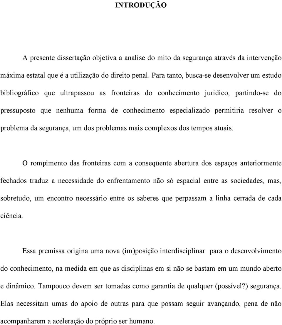 resolver o problema da segurança, um dos problemas mais complexos dos tempos atuais.