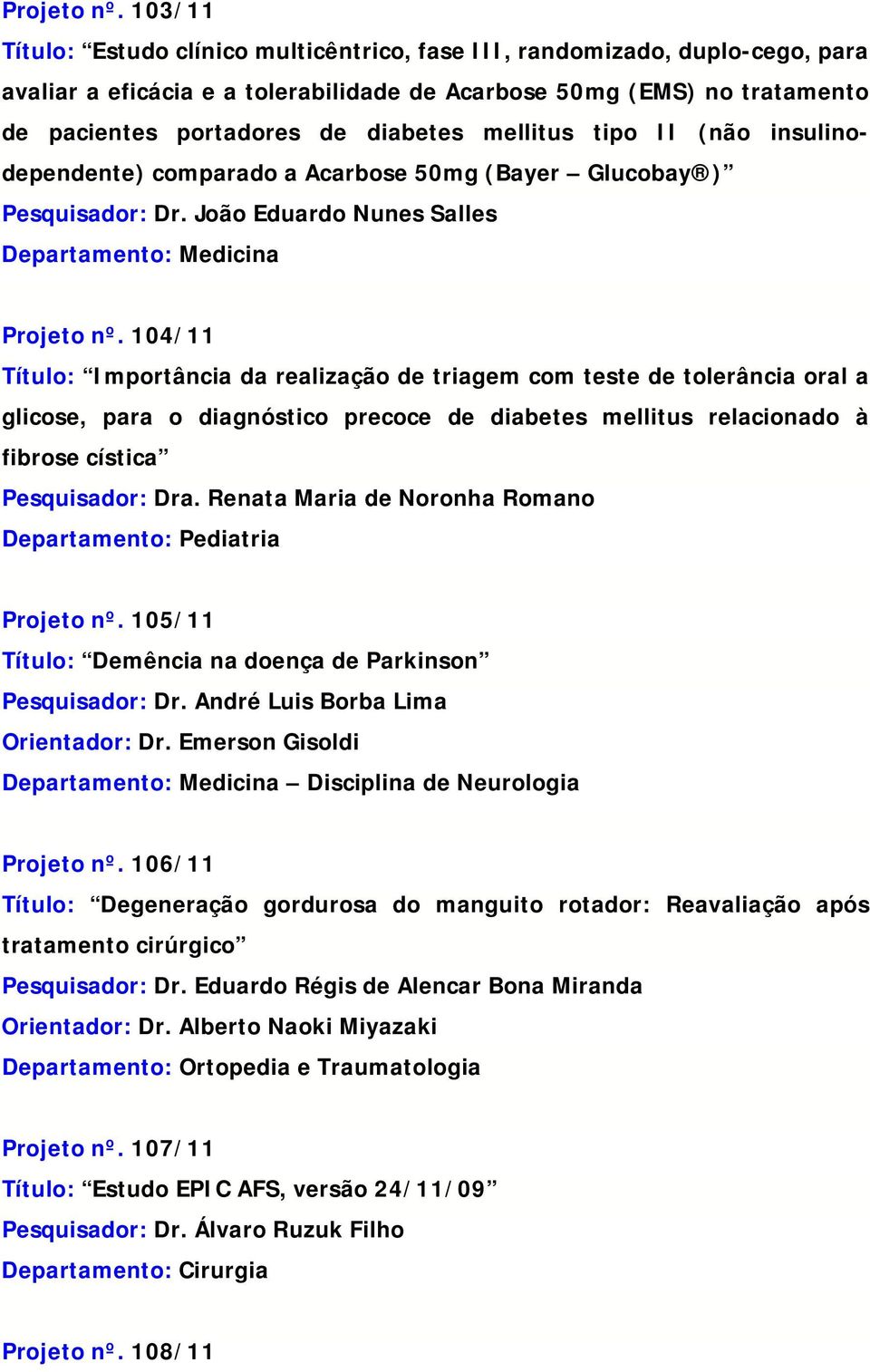 mellitus tipo II (não insulinodependente) comparado a Acarbose 50mg (Bayer Glucobay ) Pesquisador: Dr.