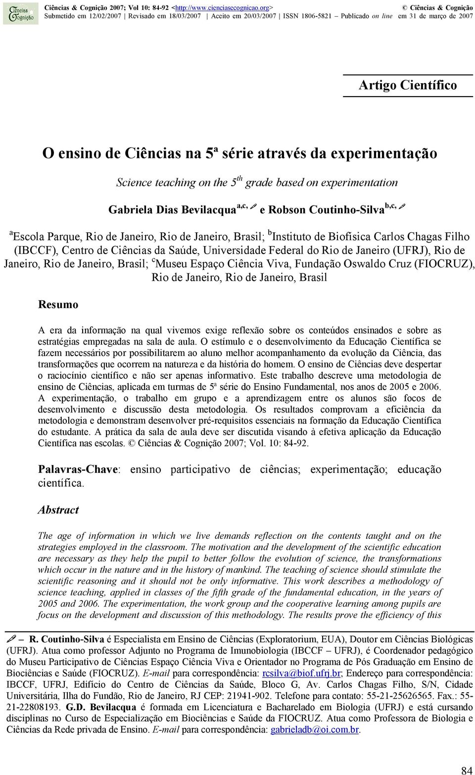 experimentação Science teaching on the 5 th grade based on experimentation Gabriela Dias Bevilacqua a,c, e Robson Coutinho-Silva b,c, a Escola Parque, Rio de Janeiro, Rio de Janeiro, Brasil; b