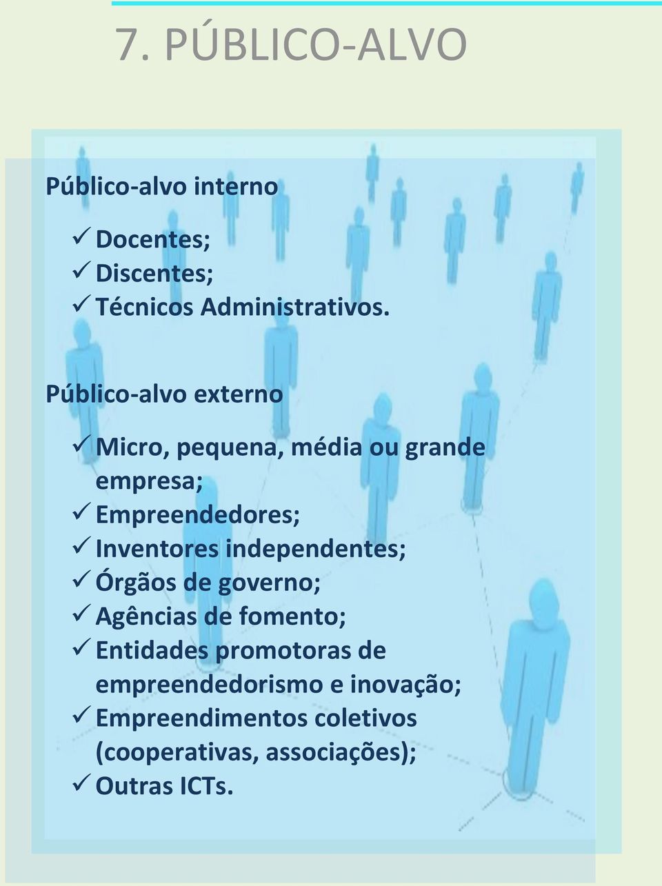 Inventores independentes; Órgãos de governo; Agências de fomento; Entidades promotoras