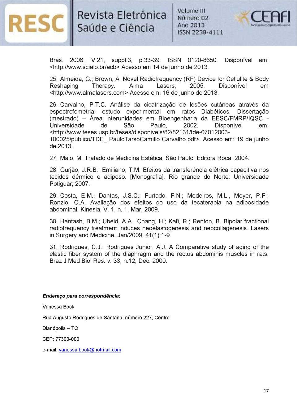 Dissertação (mestrado) Área interunidades em Bioengenharia da EESC/FMRP/IQSC - Universidade de São Paulo, 2002. Disponível em: <http://www.teses.usp.