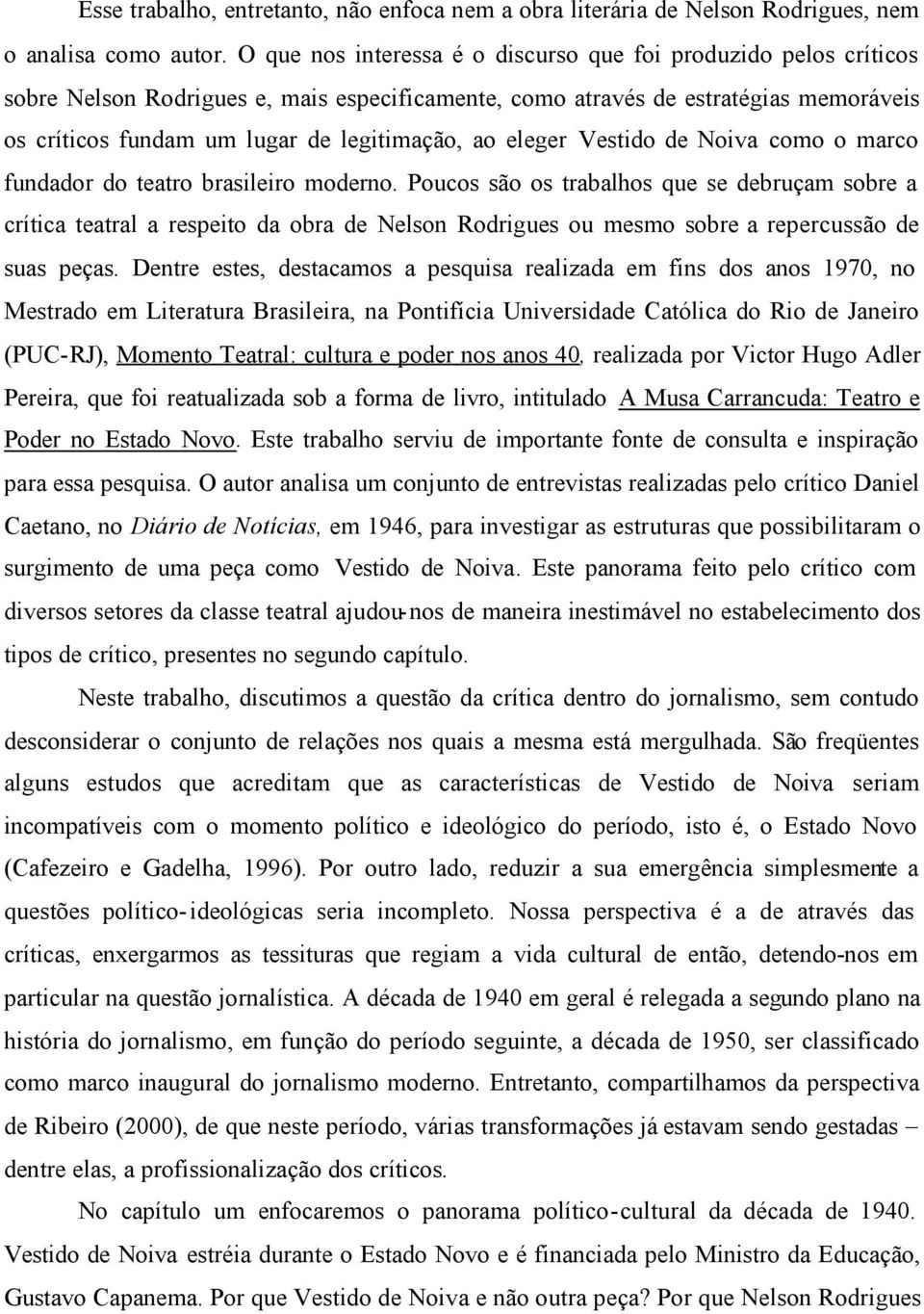 eleger Vestido de Noiva como o marco fundador do teatro brasileiro moderno.