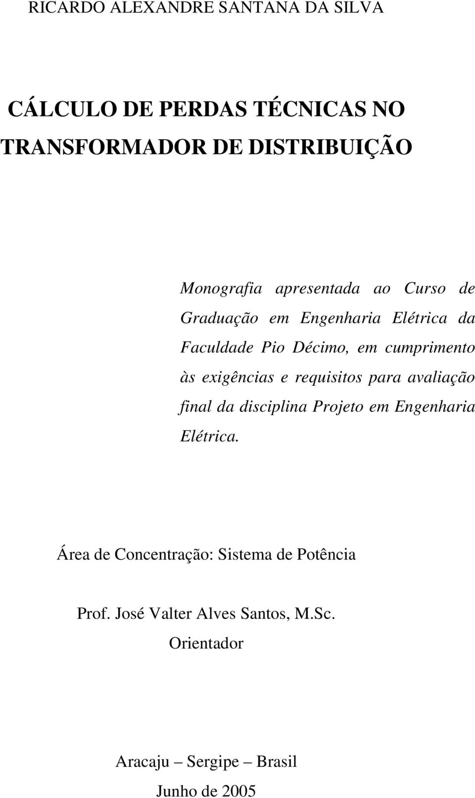 exigências e requisitos para avaliação final da disciplina Projeto em Engenharia Elétrica.