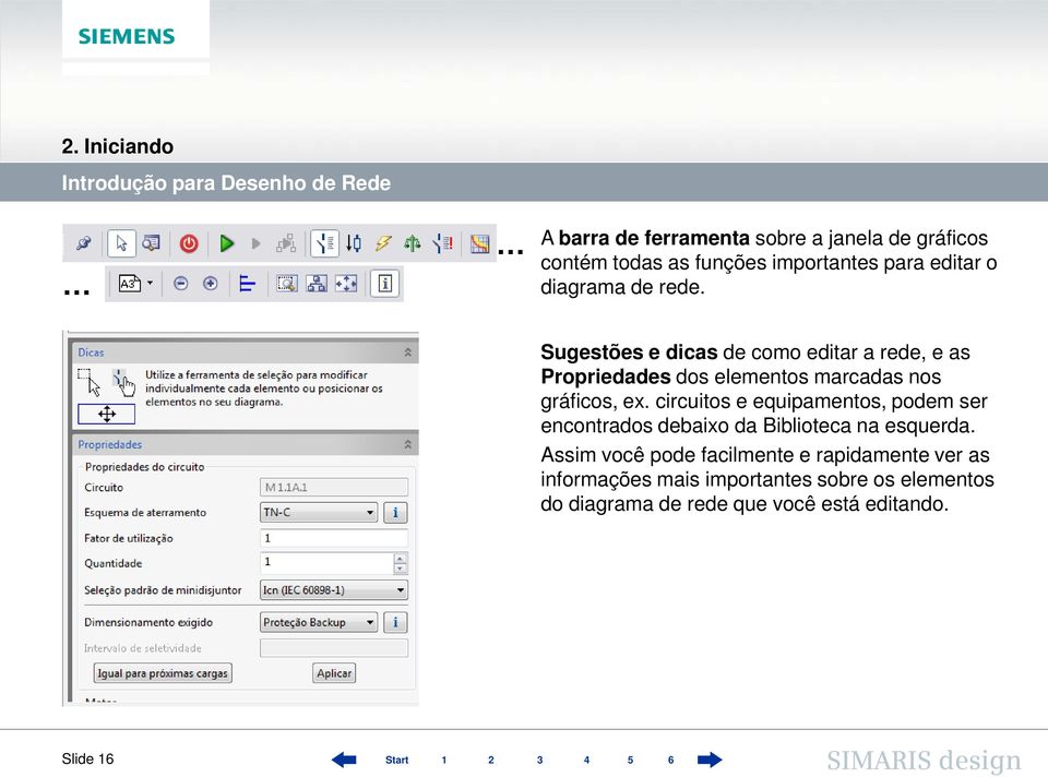 Sugestões e dicas de como editar a rede, e as Propriedades dos elementos marcadas nos gráficos, ex.