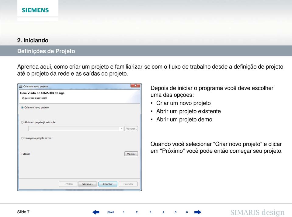 Depois de iniciar o programa você deve escolher uma das opções: Criar um novo projeto Abrir um projeto