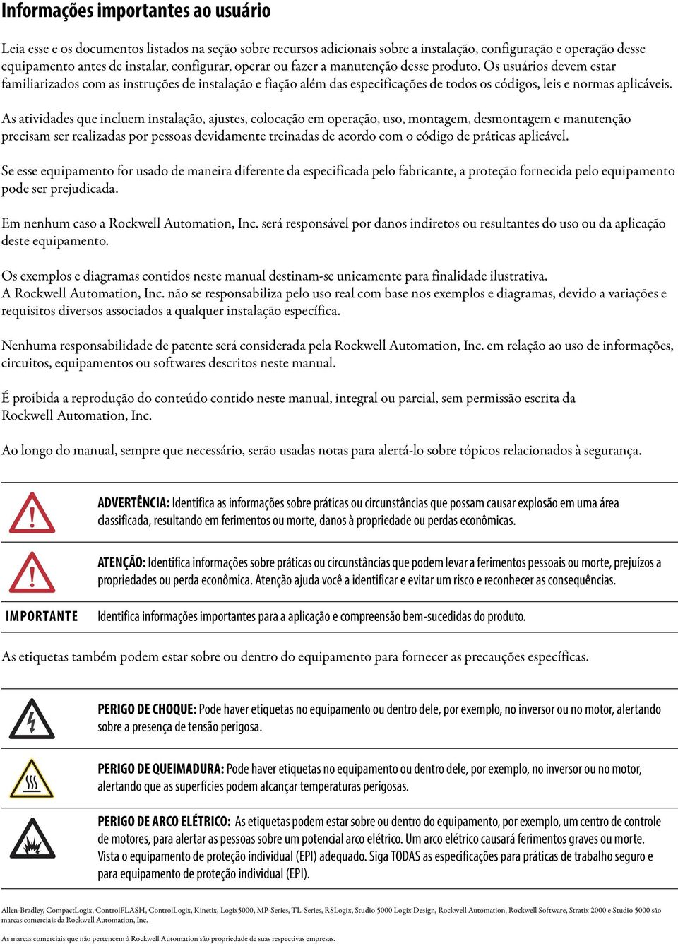 As atividades que incluem instalação, ajustes, colocação em operação, uso, montagem, desmontagem e manutenção precisam ser realizadas por pessoas devidamente treinadas de acordo com o código de