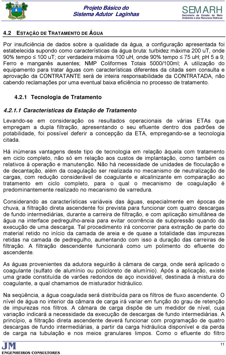 características diferentes da citada sem consulta e aprovação da CONTRATANTE será de inteira responsabilidade da CONTRATADA, não cabendo reclamações por uma eventual baixa eficiência no processo de