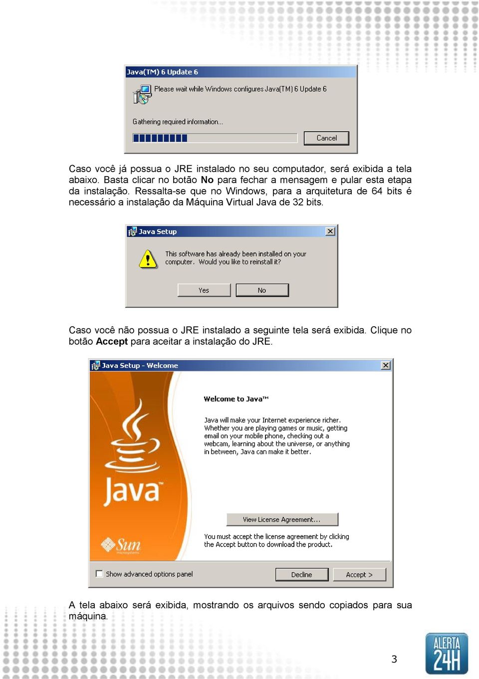 Ressalta-se que no Windows, para a arquitetura de 64 bits é necessário a instalação da Máquina Virtual Java de 32 bits.