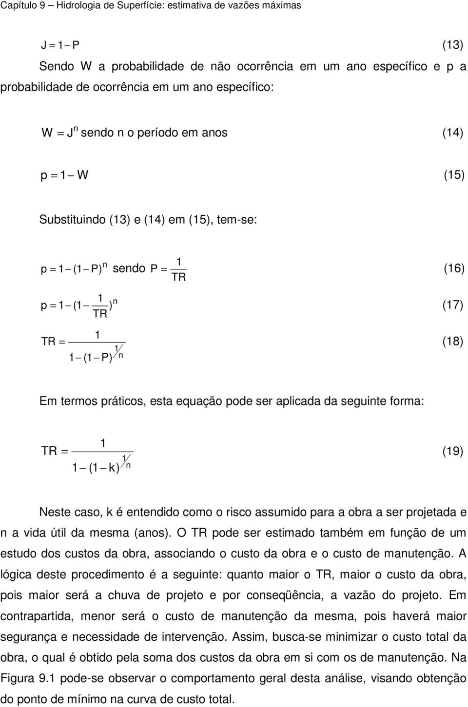 k) n Neste caso, k é entendido como o risco assumido para a obra a ser projetada e n a vida útil da mesma (anos).