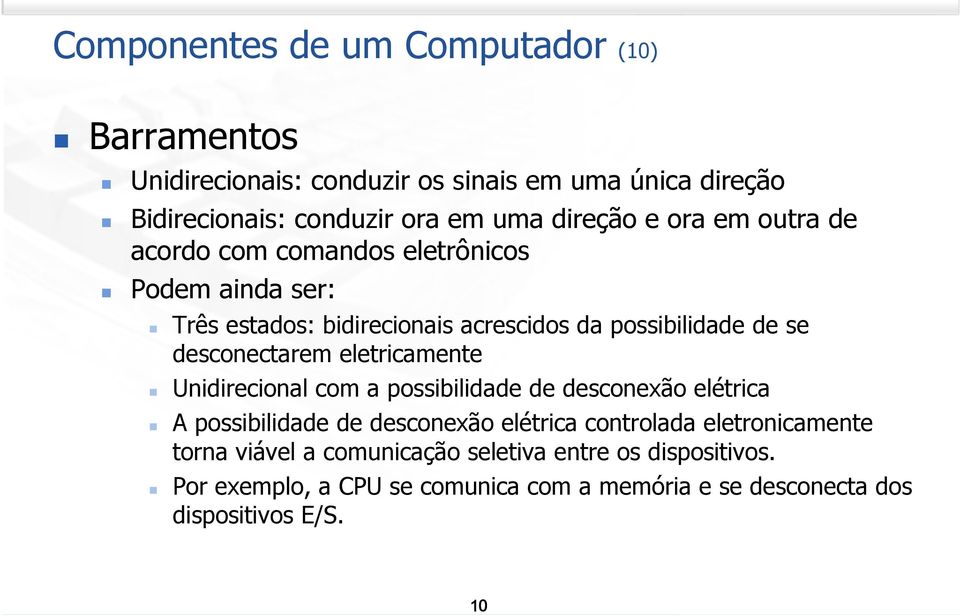 desconectarem eletricamente Unidirecional com a possibilidade de desconexão elétrica A possibilidade de desconexão elétrica controlada